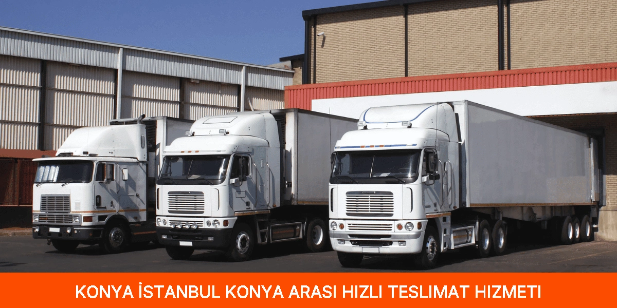 İstanbul Konya Arası Hızlı Teslimat Hizmeti